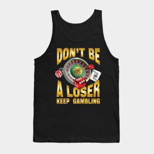 don't be a loser keep gambling Tank Top